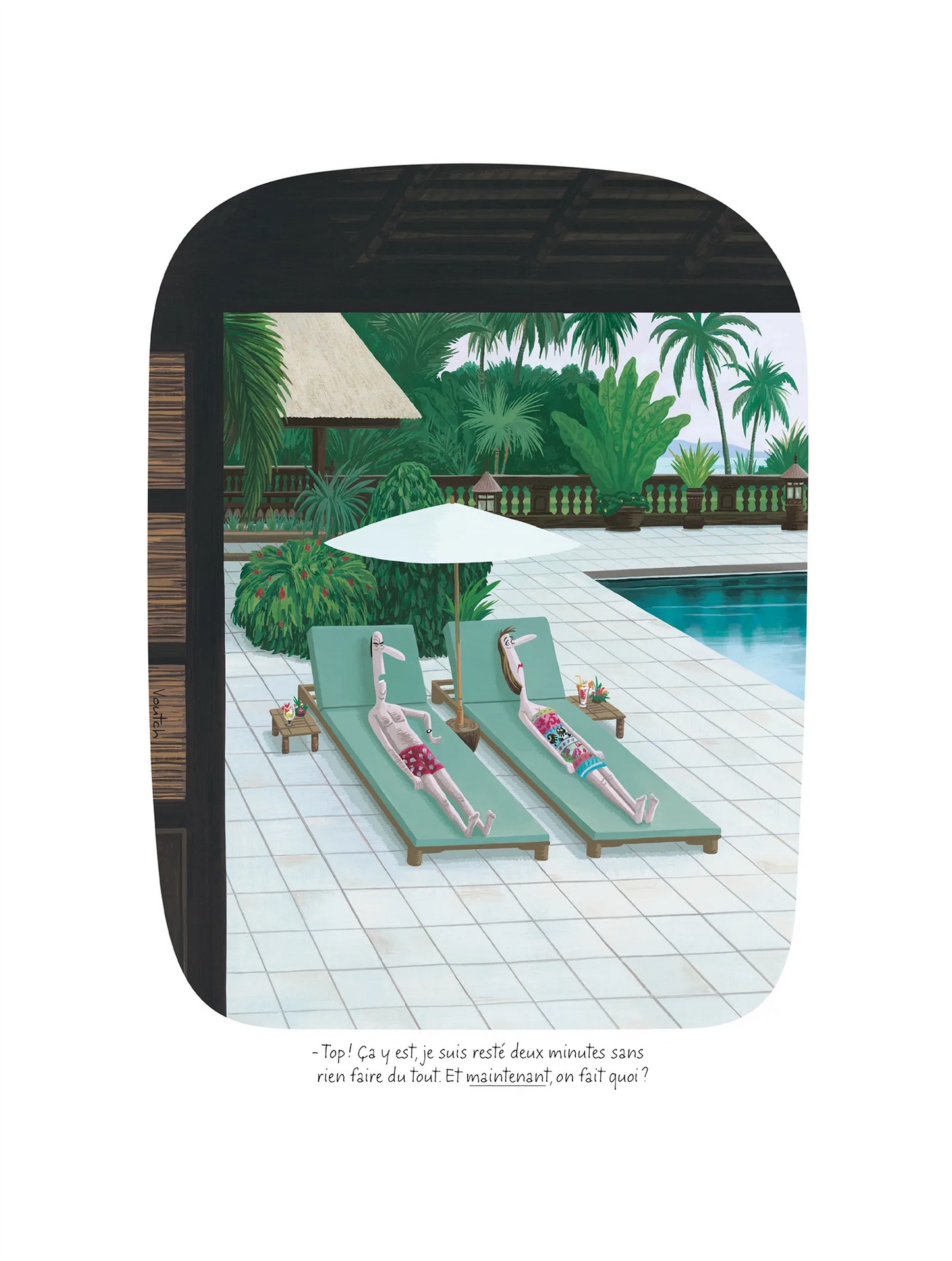 Affiche Voutch Trarnsats - Dessin de Voutch 30x40 édité par Image Republic. Allongé sur un transat le personnage dit à sa femme “Top ! Ça y est, je suis resté deux minutes sans rien faire du tout. Et maintenant, on fait quoi ?”