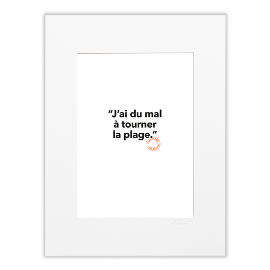137 - J'ai du Mal à Tourner la Plage - Collection Entendu par Loïc Prigent - Tirage 30x40 cm - Image Republic