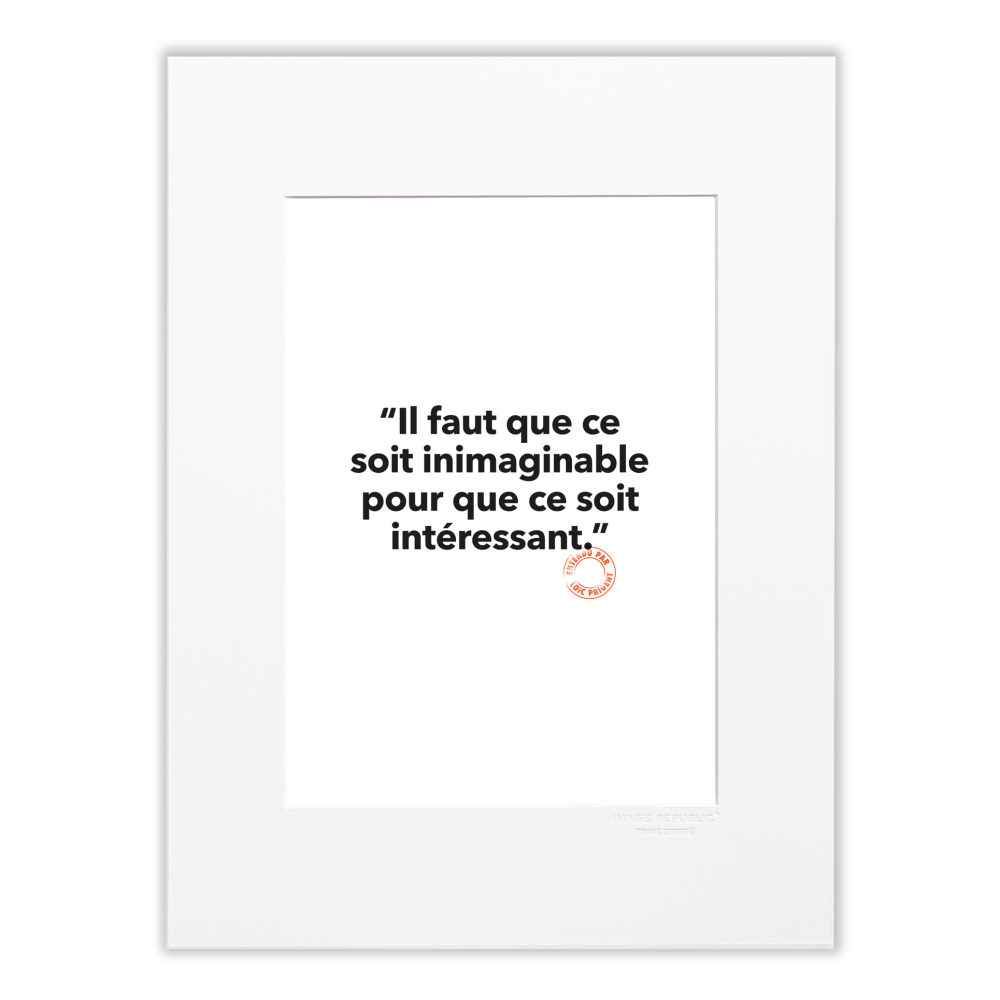 138 - Il Faut que Ce Soit Inimaginable - Collection Entendu par Loïc Prigent - tirage 30x40 cm - Image republic