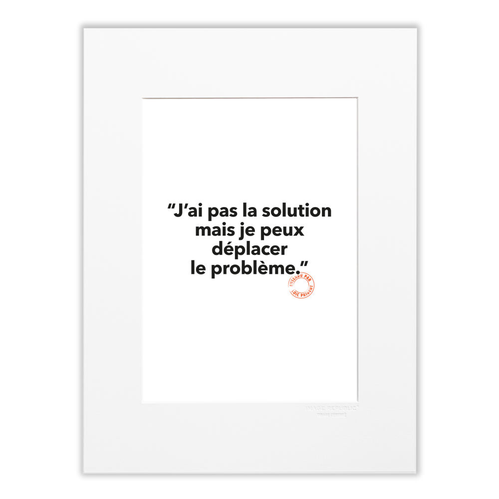 139 - J'ai Pas la Solution - Collection Entendu par Loïc Prigent - Tirage 30x40 cm Image Republic