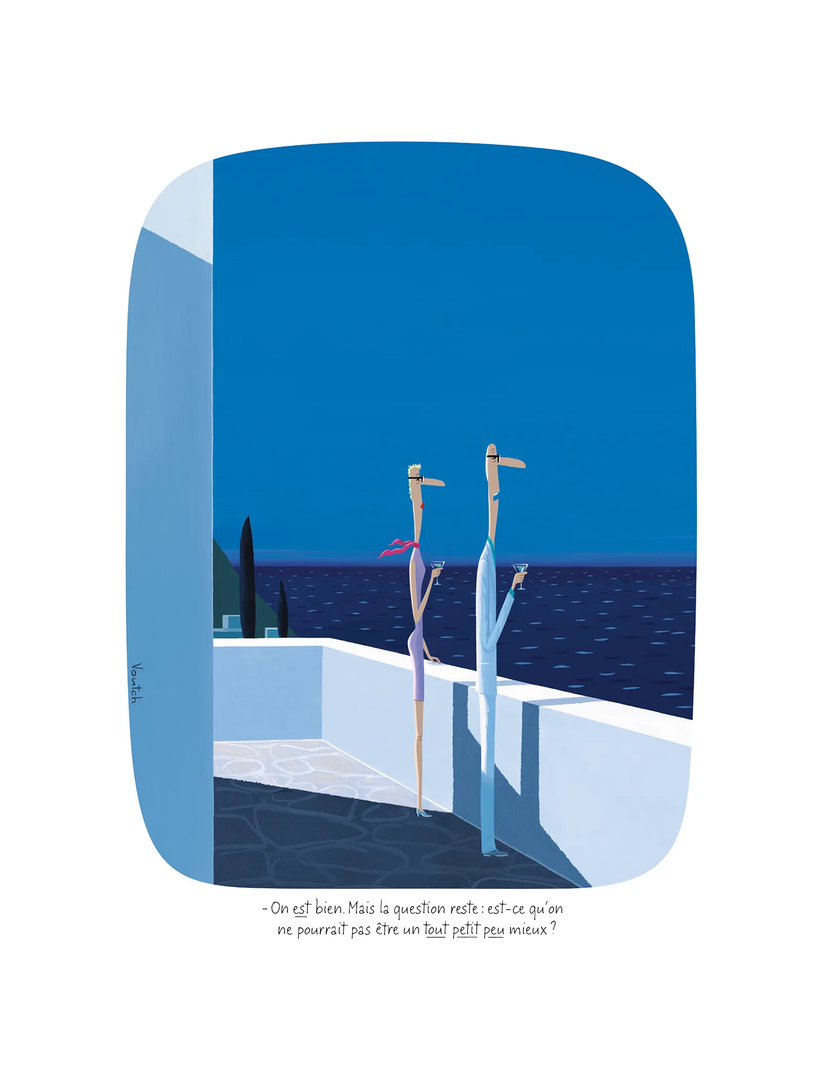 Affiche Voutch On est bien - Dessin de Voutch 30x40 édité par Image Republic. 2 personnages buvant un verre devant la mer, l'un dit “On est bien. Mais la question reste : est-ce qu’on ne pourrait pas être un tout petit peu mieux ?”
