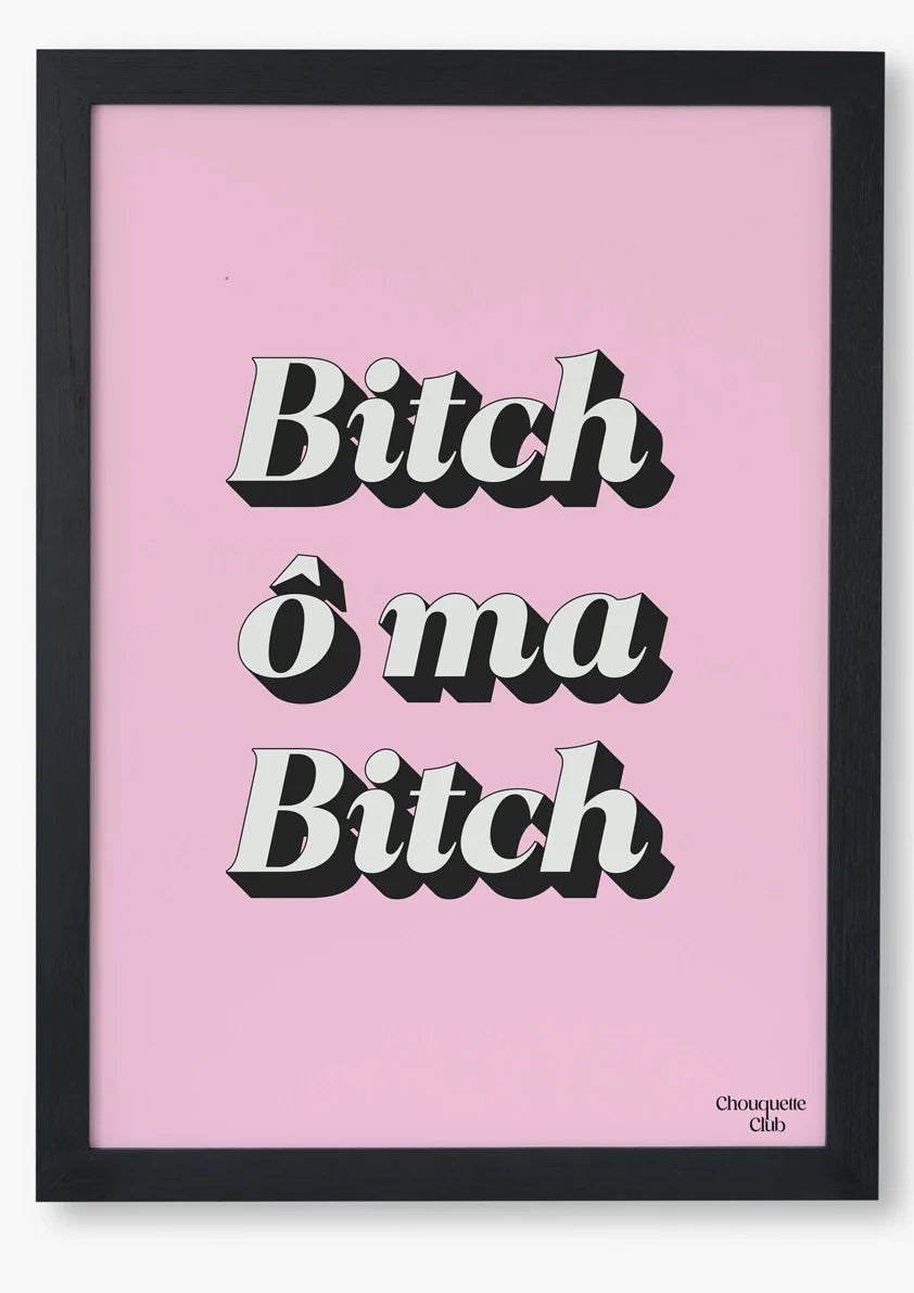 Bitch Ô Ma Bitch - Affiche A3