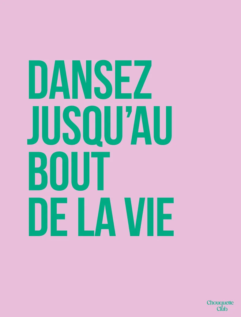 Dansez jusqu'au bout de la vie - Affiche A3 - Chouquette Club