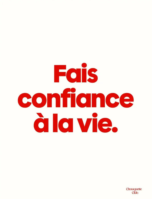 Affiche Chouquette - "Fais confiance à la vie" en rouge sur fond blanc.