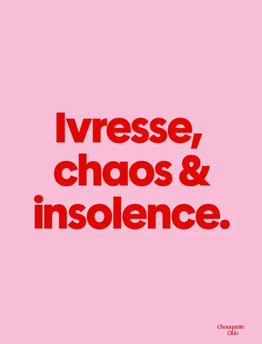 Affiche Chouquette - "Ivresse, Chaos, Insolense" en rouge sur fond rose.