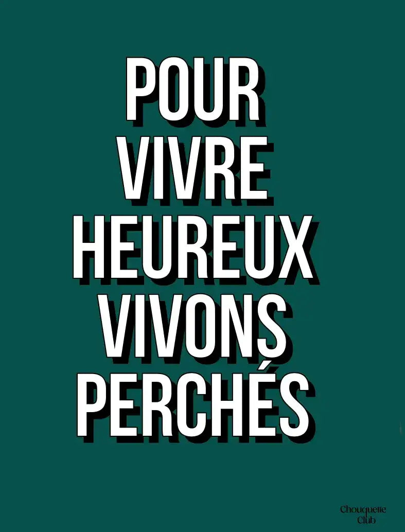 Affiche Chouquette - "Pour vivre heureux vivons perchés." en blanc sur fond vert sapin.