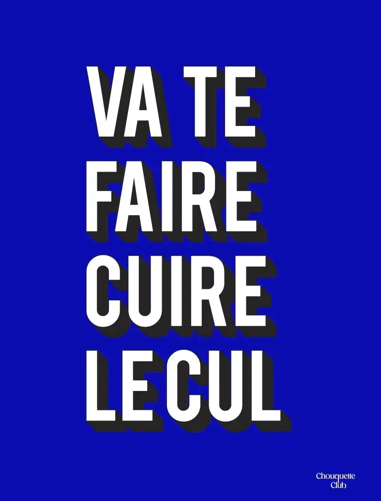 Affiche Chouquette - "Va te faire cuire le cul" en bleu électrique.