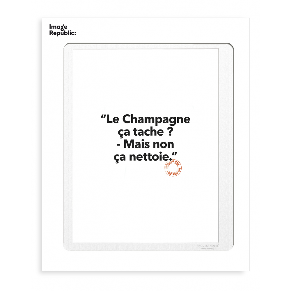 130 - Le champagne ça tache ? Mais non ca nettoie" - tirage 30x40 cm - Collection "entendu Loic Prigent" - Image Republic 