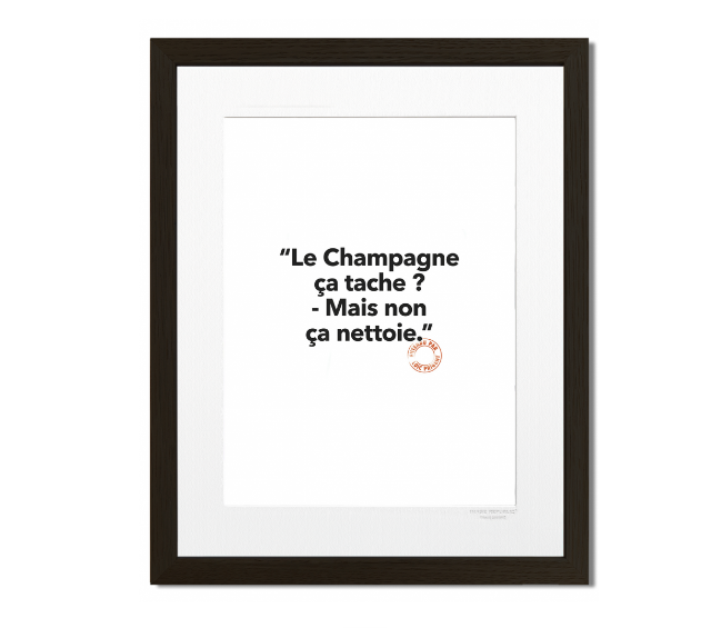 130 - Le champagne ça tache ? Mais non ca nettoie" - tirage 30x40 cm - Collection "entendu Loic Prigent" - Image Republic 
