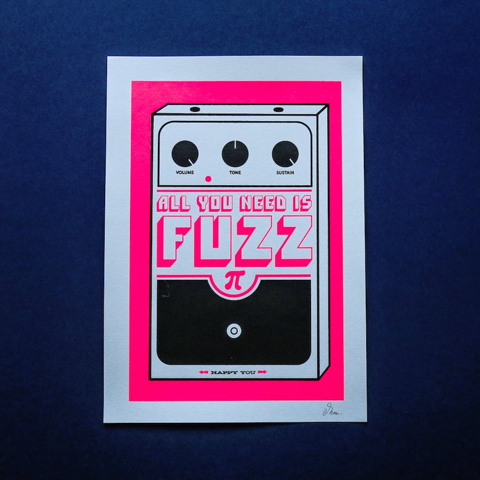 All You Need is Fuzz - Sérigraphie 21x29,7 cm - Pappus Editions