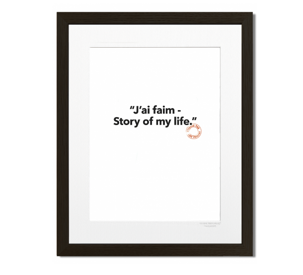 128 - J'ai Faim. Story Of My Life - Tirage 30x40 cm - Collection "Entendu par Loic Prigent" - Image Republic